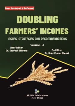 Doubling Farmers’ Incomes: Issues, Strategies and Recommendations (Volume - 4)