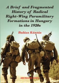 A Brief and Fragmented History of Radical Right-Wing Paramilitary Formations in Hungary in the 1920S