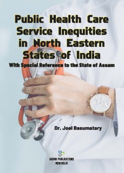 Public Health Care Service Inequities in North Eastern States of India: With Special Reference to the State of Assam