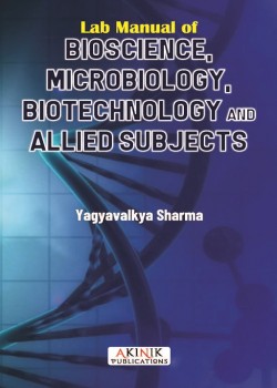 Lab Manual of Bioscience, Microbiology, Biotechnology and Allied Subjects