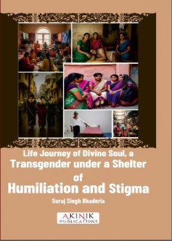 Life Journey of Divine Soul, a Transgender under a Shelter of Humiliation and Stigma