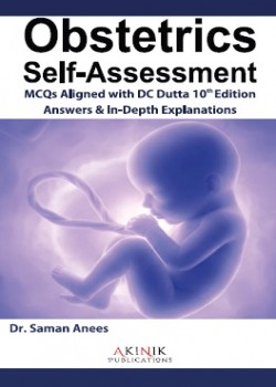 Obstetrics Self-Assessment: MCQs Aligned with DC Dutta 10th Edition-Answers & In-Depth Explanations