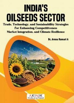 India&rsquo;s Oilseeds Sector: Trade, Technology, and Sustainability-Strategies for Enhancing Competitiveness, Market Integration, and Climate Resilience