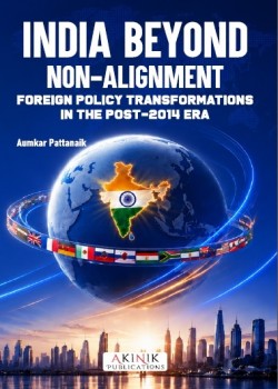 India Beyond Non Alignment: Foreign Policy Transformation In Post 2014 Era