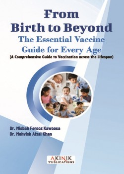 From Birth To Beyond: The Essential Vaccine Guide for Every Age (A Comprehensive Guide to Vaccination across the Lifespan)