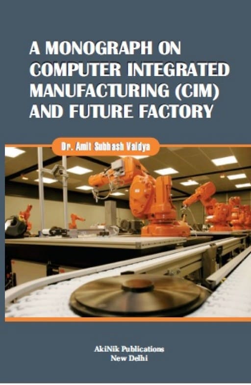 A monograph on computer integrated manufacturing (CIM) and future factory