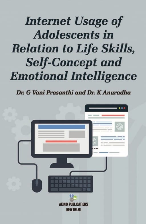 Internet Usage of Adolescents in Relation to Life Skills, Self-Concept and Emotional Intelligence