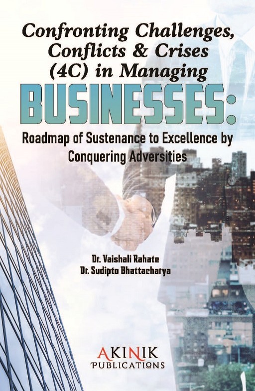 Confronting Challenges, Conflicts & Crises (4C) in Managing Businesses: Roadmap of Sustenance to Excellence by Conquering Adversities