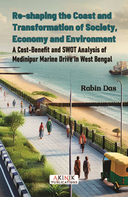 Re-shaping the Coast and Transformation of Society, Economy and Environment: A Cost-Benefit and SWOT Analysis of Medinipur Marine Drive in West Bengal