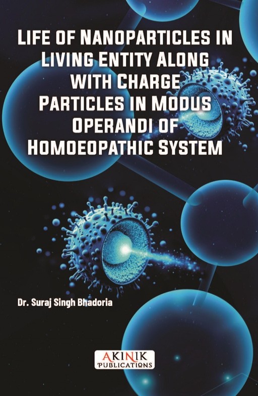 Life of Nanoparticles in Living Entity Along with Charge Particles in Modus Operandi of Homoeopathic System