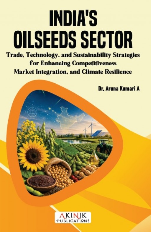 India&rsquo;s Oilseeds Sector: Trade, Technology, and Sustainability-Strategies for Enhancing Competitiveness, Market Integration, and Climate Resilience