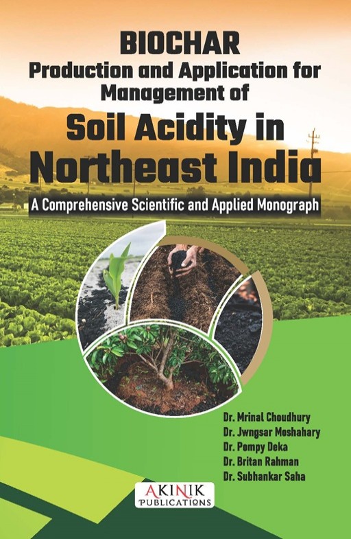 BIOCHAR: Production and Application for Management of Soil Acidity in Northeast India